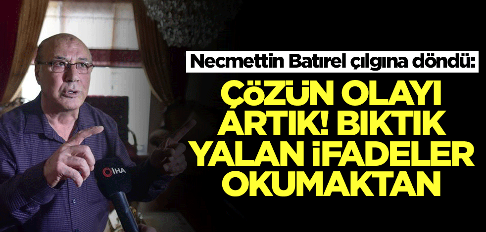 Necmettin Batırel çılgına döndü: Çözün olayı artık! Millet bıktı bu yalan ifadeleri okumaktan