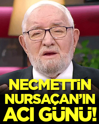 Necmettin Nursaçan'ın acı günü!
