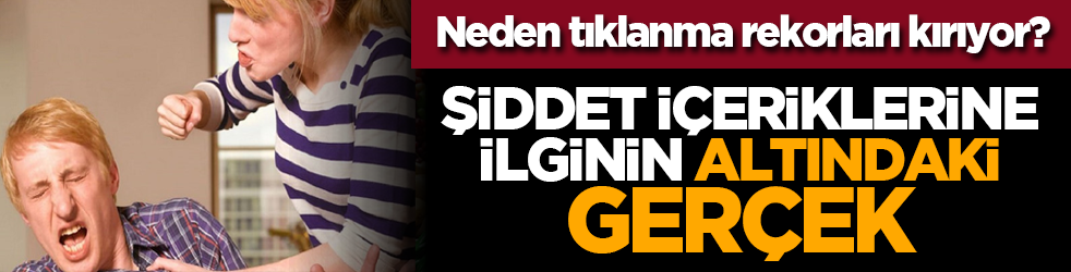 Neden tıklanma rekorları kırıyor? Şiddet içeriklerine ilginin altındaki gerçek