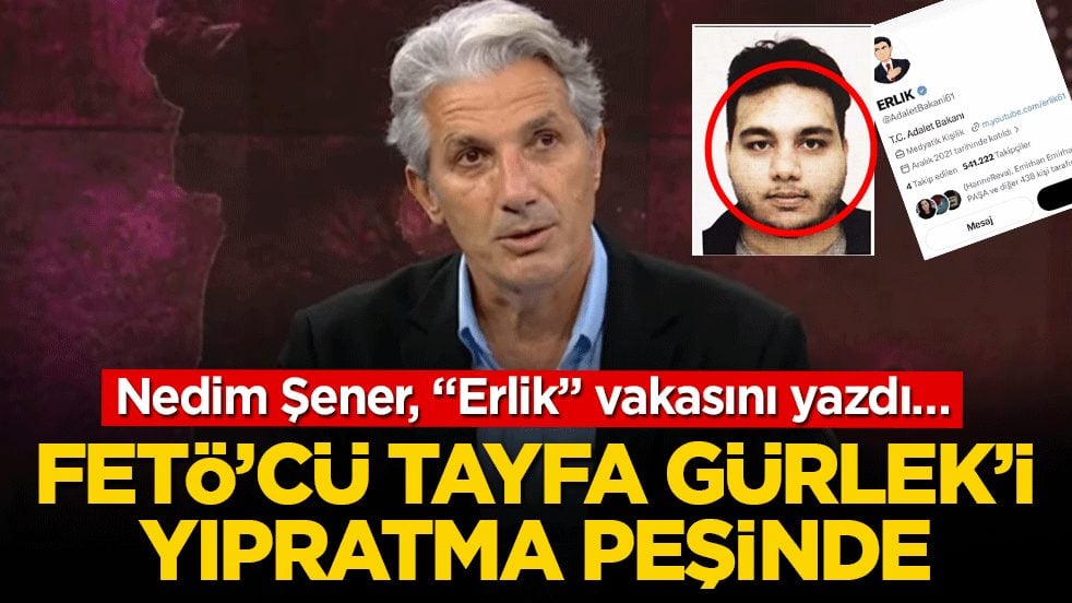 Nedim Şener, "Erlik" vakasını yazdı… FETÖ’cü tayfa Gürlek’i yıpratma peşinde!