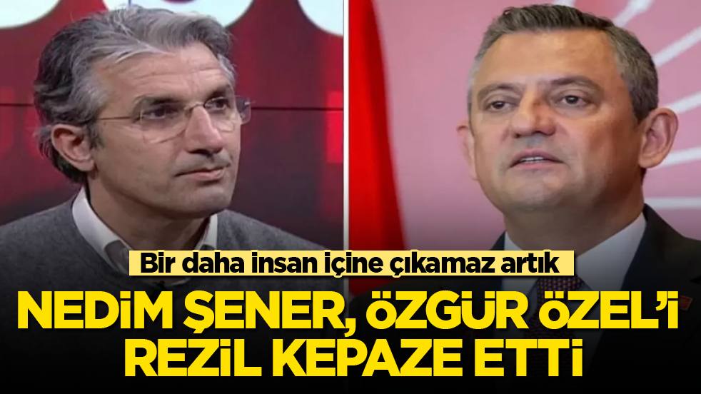 Nedim Şener, Özgür Özel’i rezil kepaze etti! Bir daha insan içine çıkamaz artık 