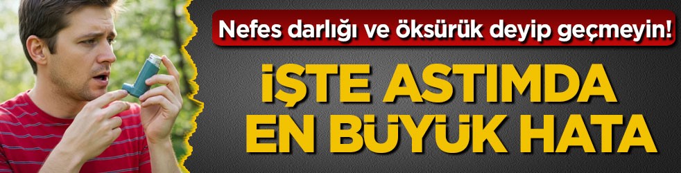 Nefes darlığı ve öksürük deyip geçmeyin! İşte astımda en büyük hata