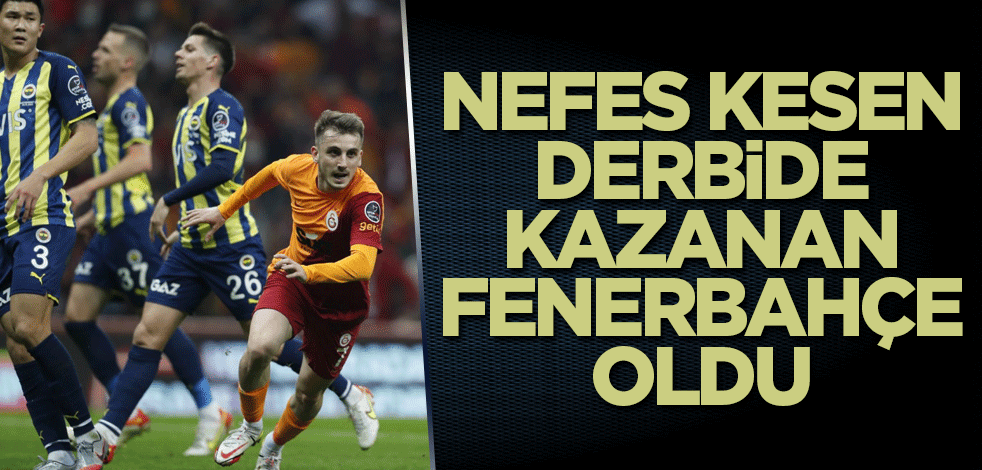 Nefes kesen derbide kazanan Fenerbahçe oldu