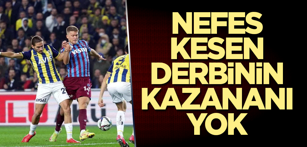 Nefes kesen derbinin kazananı yok