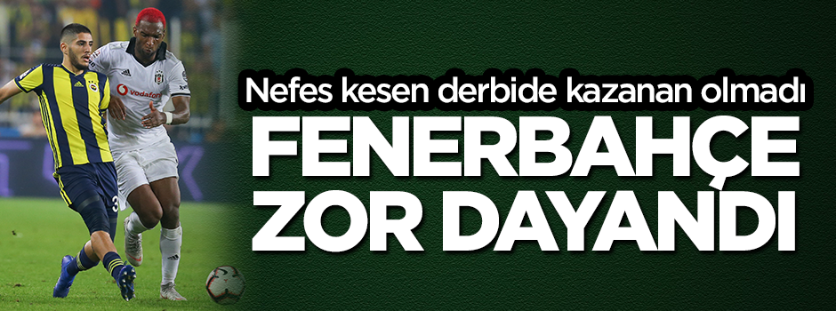 Nefes kesen Fenerbahçe-Beşiktaş derbisinde kazanan olmadı