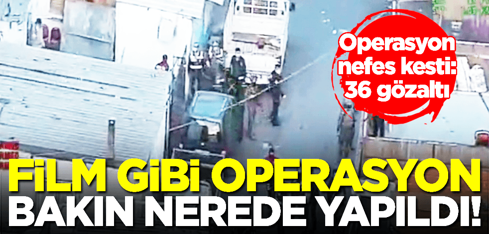 Nefes kesen film gibi operasyon o merkezde oldu: 36 gözaltı