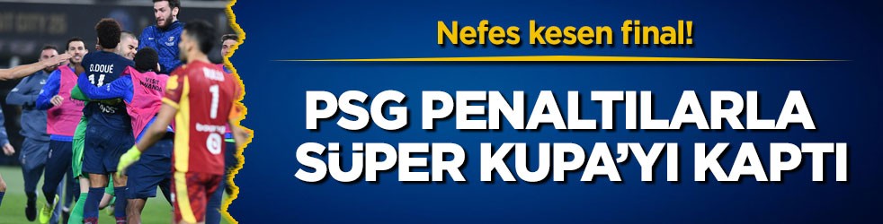 Nefes kesen final! PSG penaltılarla Süper Kupa’yı kaptı