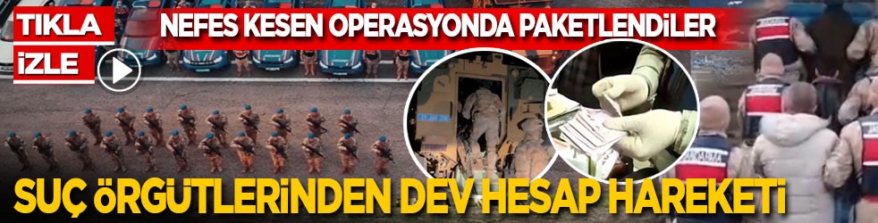 Nefes kesen operasyonda paketlendiler: Suç örgütlerinden dev hesap hareketi