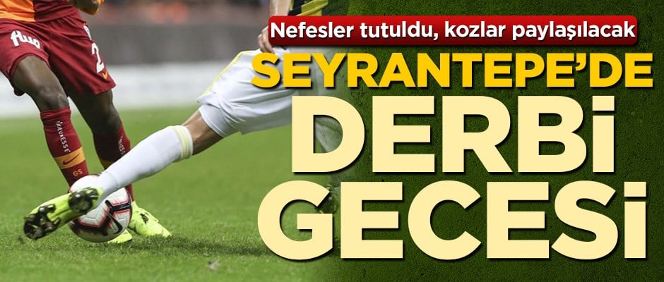Nefesler tutuldu, kozlar paylaşılacak! Galatasaray ve Fenerbahçe derbiye hazır