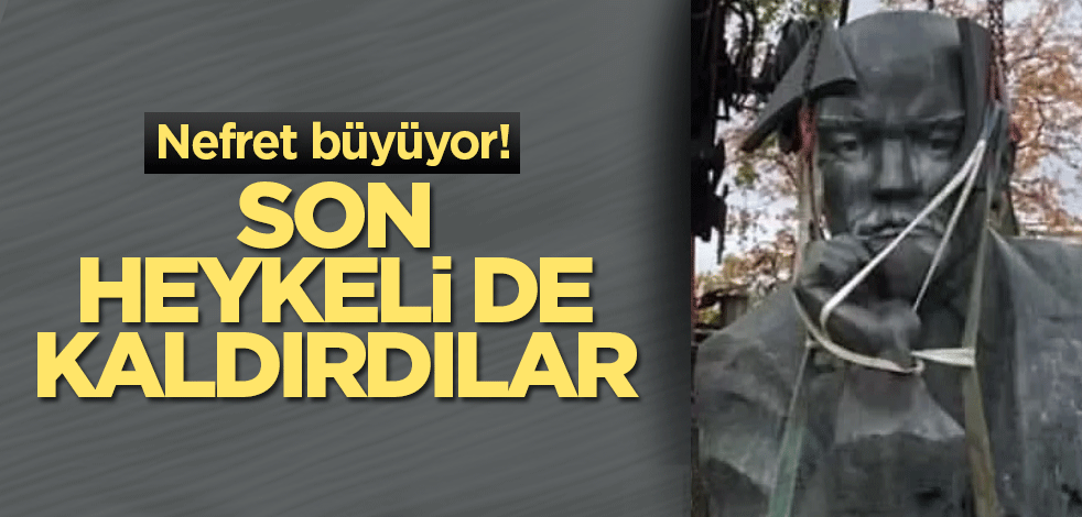 Nefret büyüyor! Son heykeli de kaldırdılar