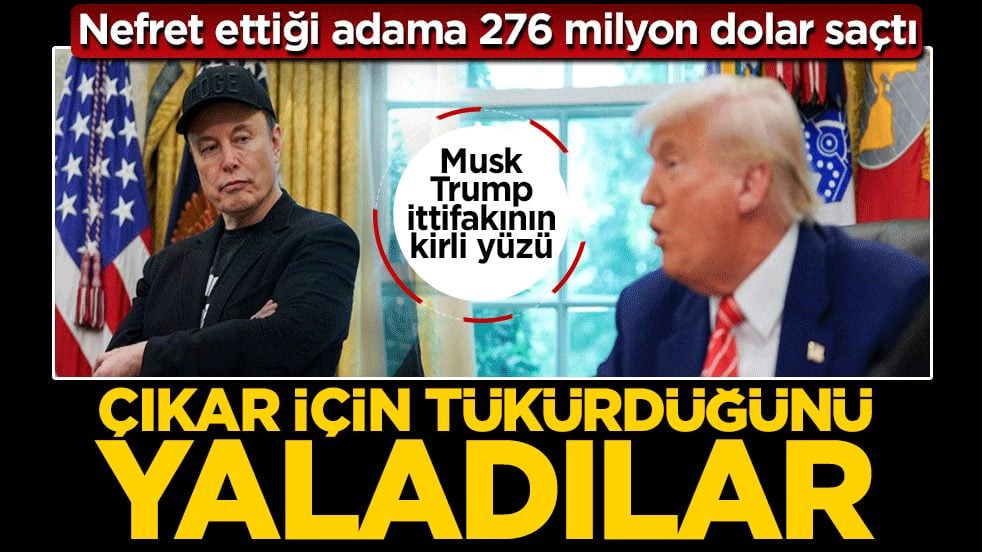 Nefret ettiği adama 276 milyon dolar saçtı: Musk-Trump ittifakının kirli yüzü! Çıkar için tükürdüğünü yaladılar