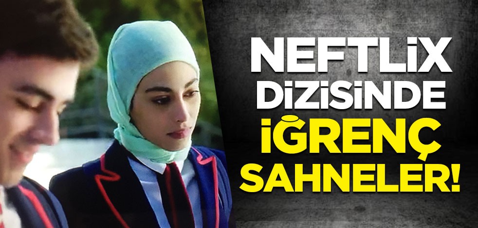 Neftlix dizisinde iğrenç sahneler! Müslümanları hedef aldılar