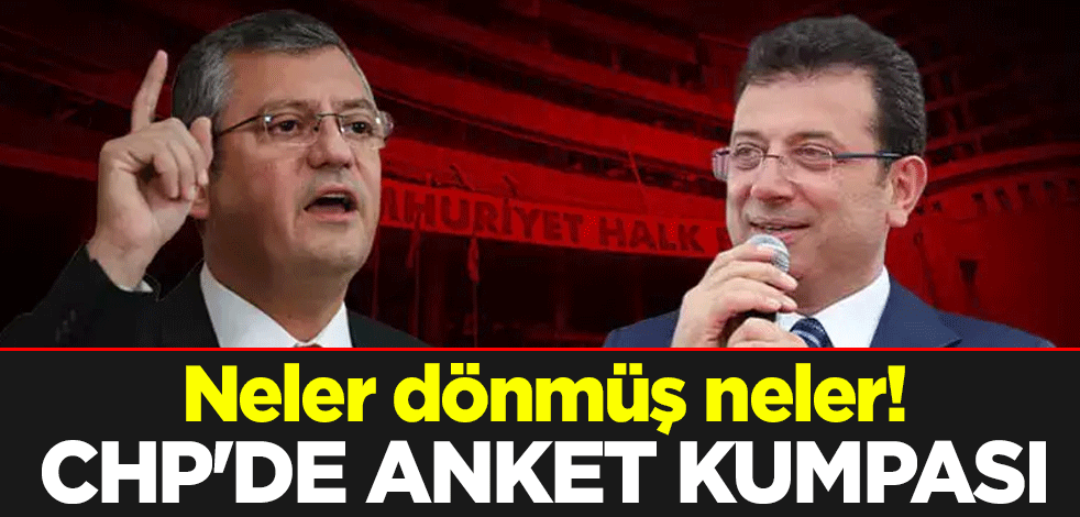 Neler dönmüş neler! CHP'de anket kumpası