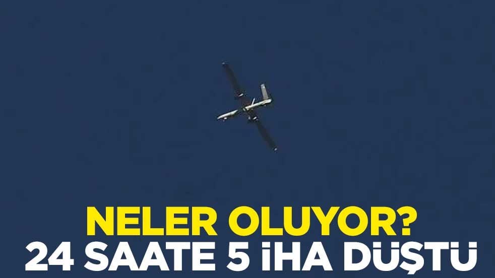 Neler oluyor? 24 saate 5 İHA düştü