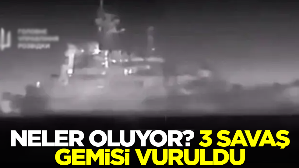 Neler oluyor: 3 savaş gemisi vuruldu