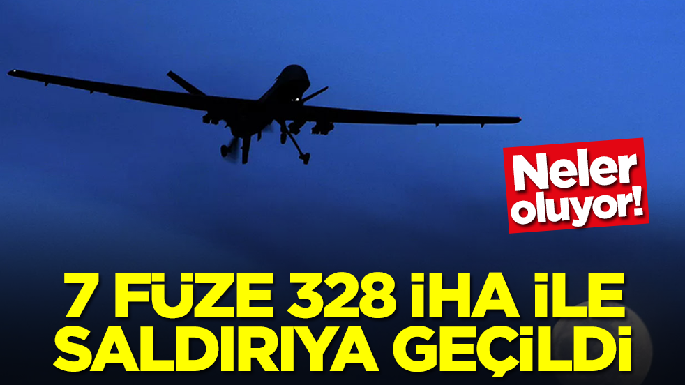 Neler oluyor: 7 füze 328 İHA ile saldırıya geçildi