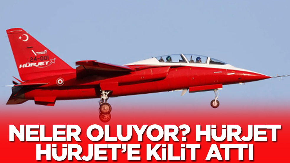 Neler oluyor: Hürjet, HÜrjet'e kilit attı
