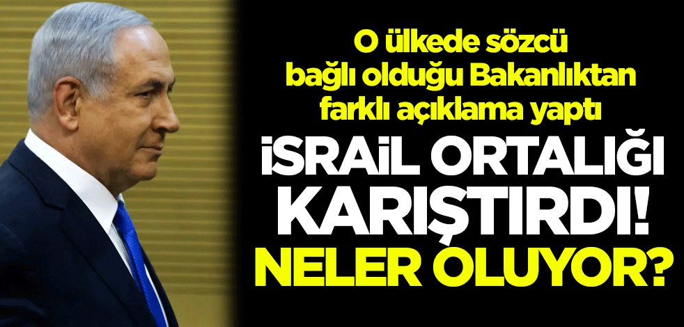 Neler oluyor? İsrail ortalığı karıştırdı! O ülkede sözcü, bağlı olduğu Bakanlıktan farklı açıklama yaptı