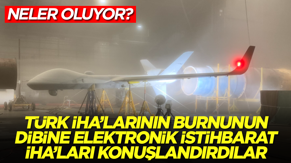 Neler oluyor: Türk İHA'larının burnunun dibine elektronik istihbarat İHA'ları konuşlandırdılar