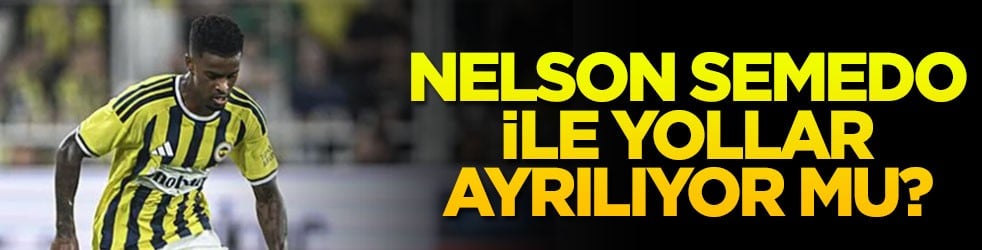 Nelson Semedo ile yollar ayrılıyor mu?