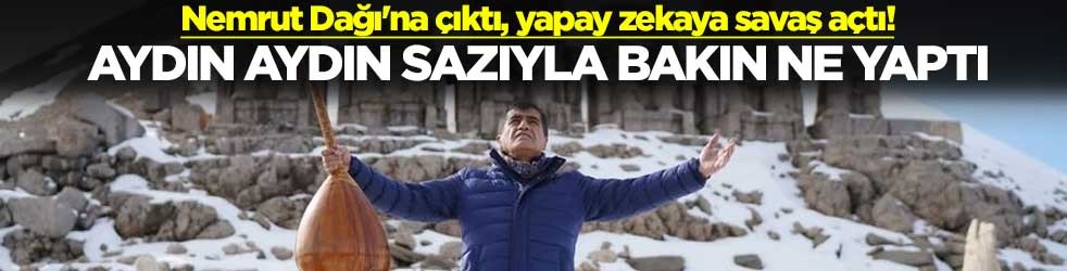 Nemrut Dağı'na çıktı, yapay zekaya savaş açtı! Aydın Aydın sazıyla bakın ne yaptı