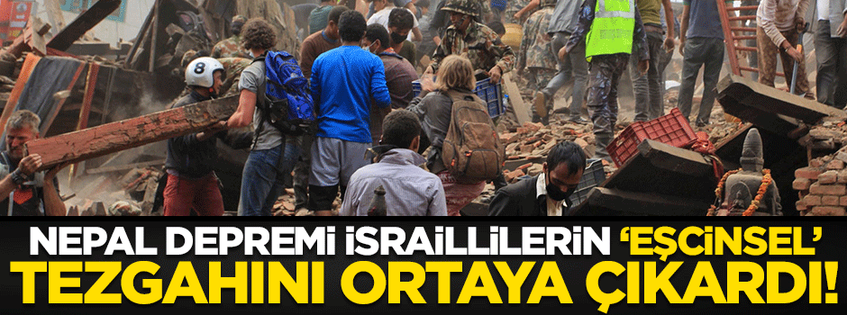 Nepal depremi İsraillilerin 'eşcinsel' rezilliğini de ortaya çıkardı!