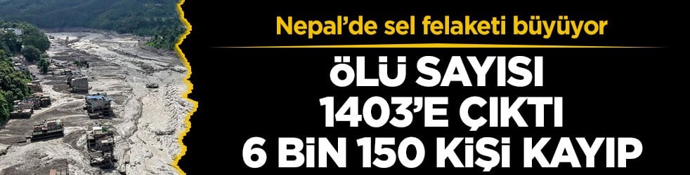 Nepal’de sel felaketi büyüyor! Ölü sayısı 1403’e çıktı, 6 bin 150 kişi kayıp