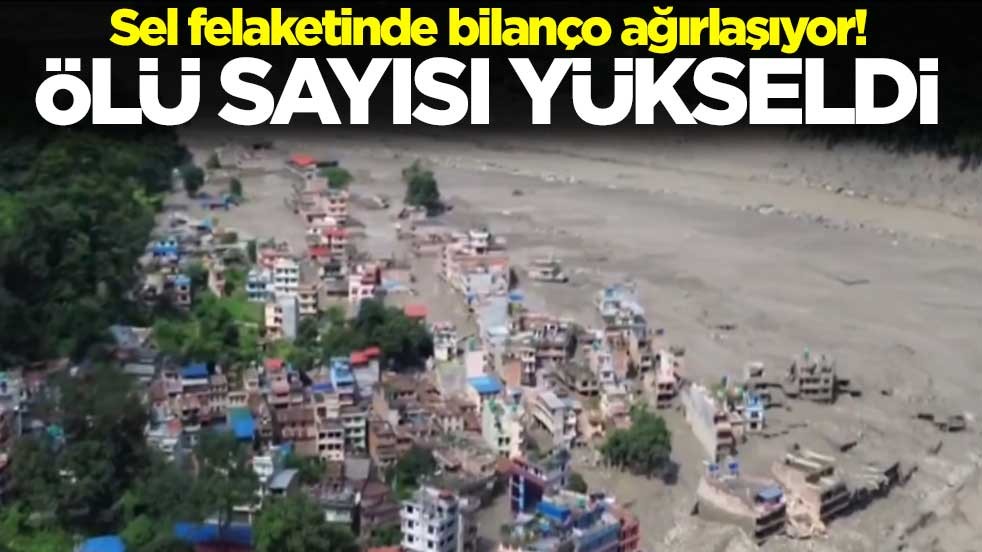 Nepal'deki sel felaketinde bilanço ağırlaşıyor! Ölü sayısı yükseldi