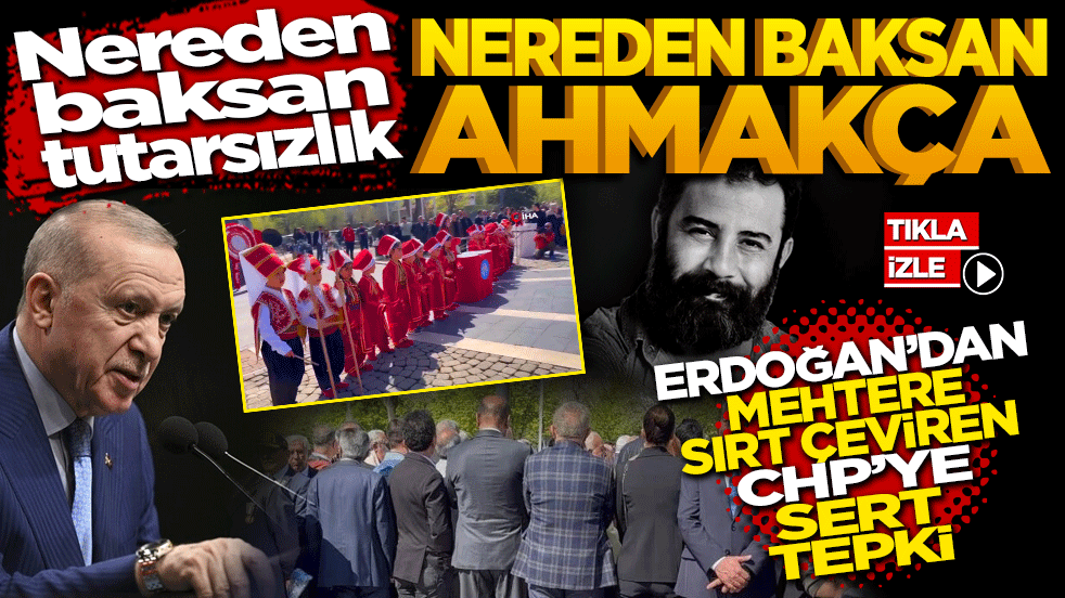 Nerden Baksan Tutarsızlık, Nerden Baksan Ahmakça! Cumhurbaşkanı Erdoğan'dan Mehtere Sırt Çeviren CHP'ye Sert Tepki