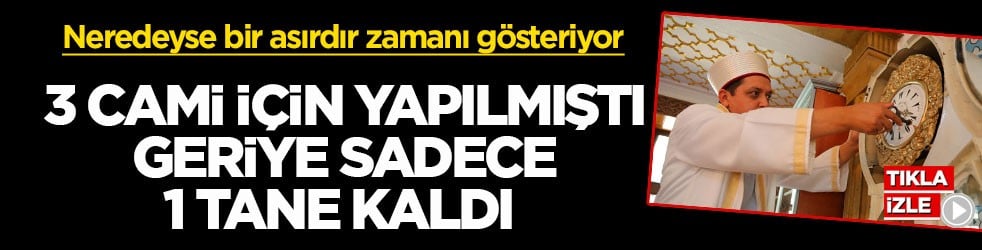 Neredeyse bir asırdır zamanı gösteriyor! 3 cami için yapılmıştı, geriye sadece 1 tane kaldı