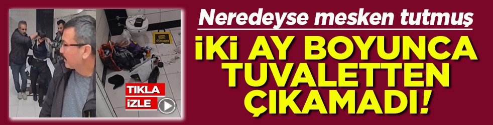 Neredeyse mesken tutmuş İki ay boyunca tuvaletten çıkamadı