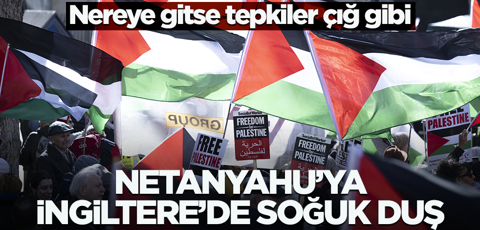 Nereye gitse tepkiler çığ gibi! Netanyahu'ya İngiltere'de soğuk duş