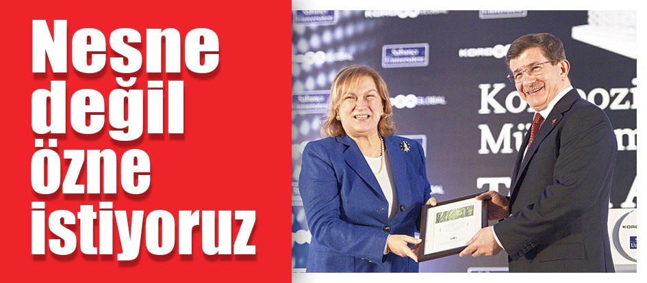 Nesne değil özne istiyoruz