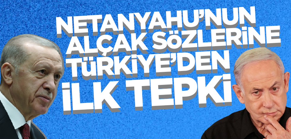 Netanyahu aşağılık sözlerle Erdoğan'ı hedef almıştı! Türkiye'den ilk tepki