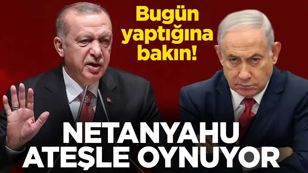 Netanyahu ateşle oynuyor! Bugün yaptığına bakın