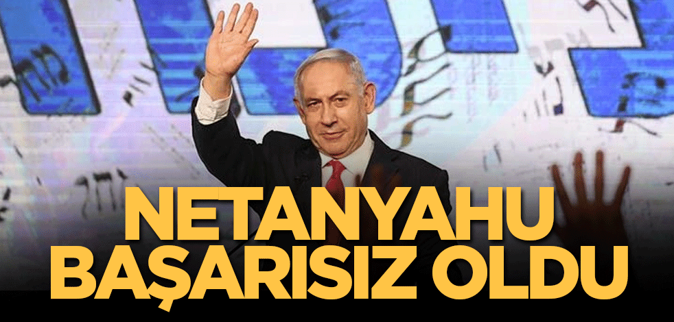 Netanyahu başarısız oldu