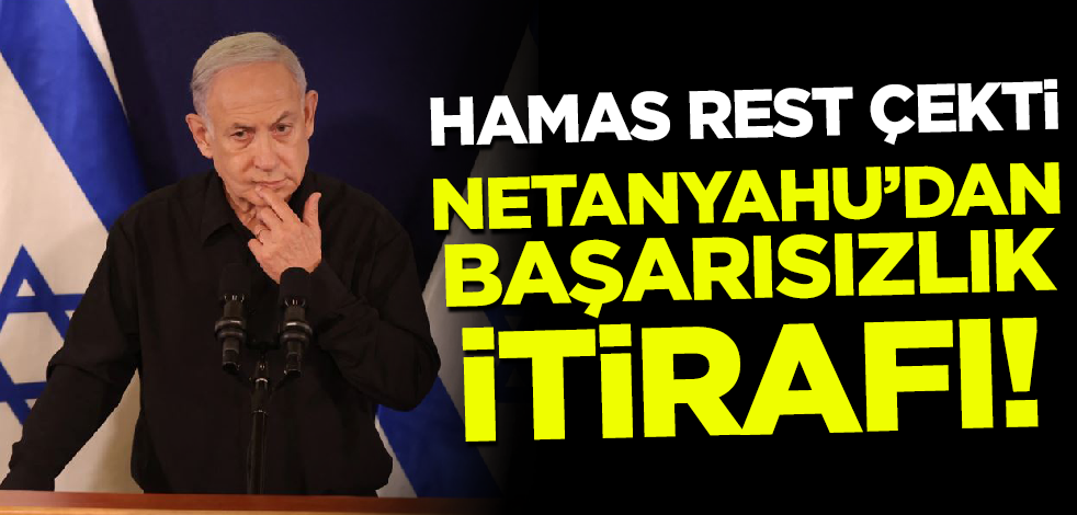 Netanyahu başarısızlığını itiraf etti: Buna imkanım yok!