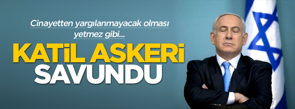 Netanyahu genç Filistinliyi öldüren askeri savundu