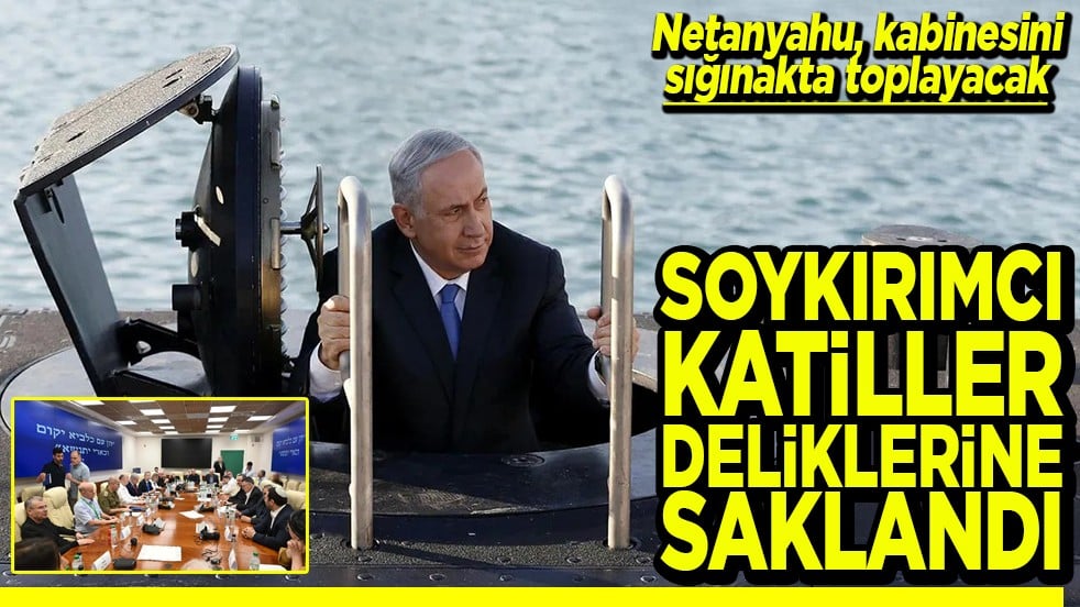 Netanyahu, kabinesini sığınakta toplayacak Soykırımcı katiller deliklerine saklandı
