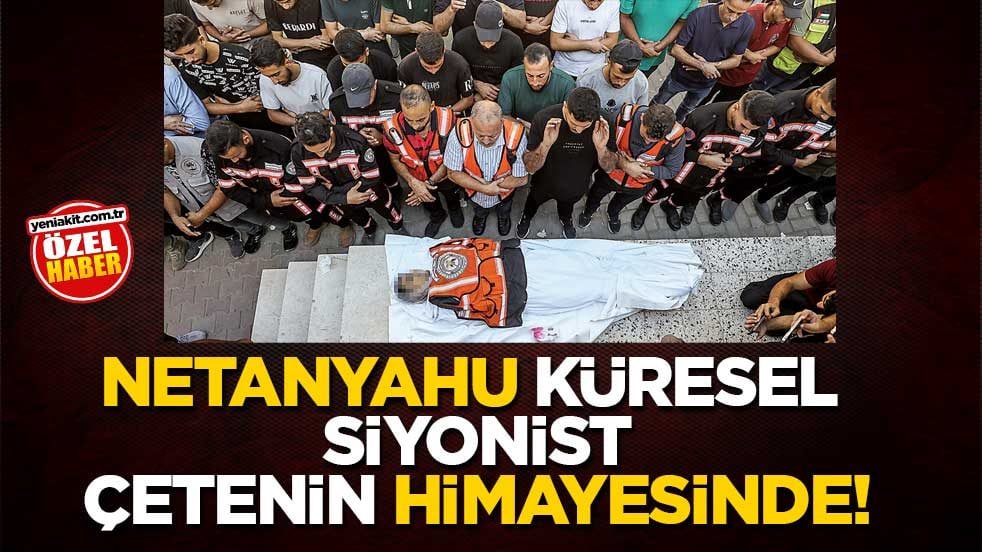 Netanyahu küresel siyonist çetenin himayesinde!