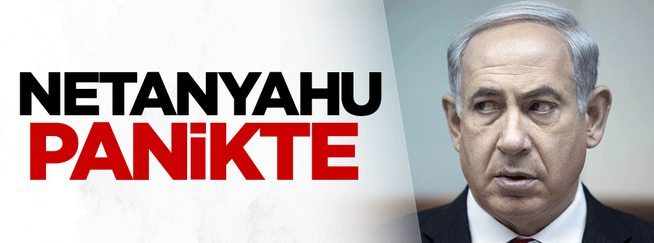 Netanyahu panikte