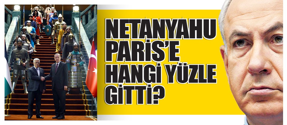 Netanyahu Paris’e hangi yüzle gitti?
