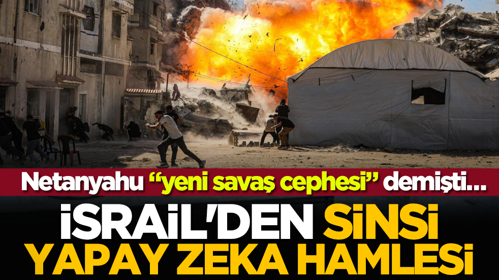 Netanyahu “yeni savaş cephesi” demişti… İsrail'den sinsi yapay zeka hamlesi