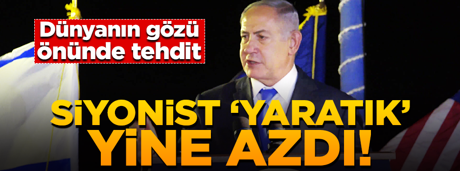 Netanyahu yine azıttı! Dünyanın gözü önünde tehdit
