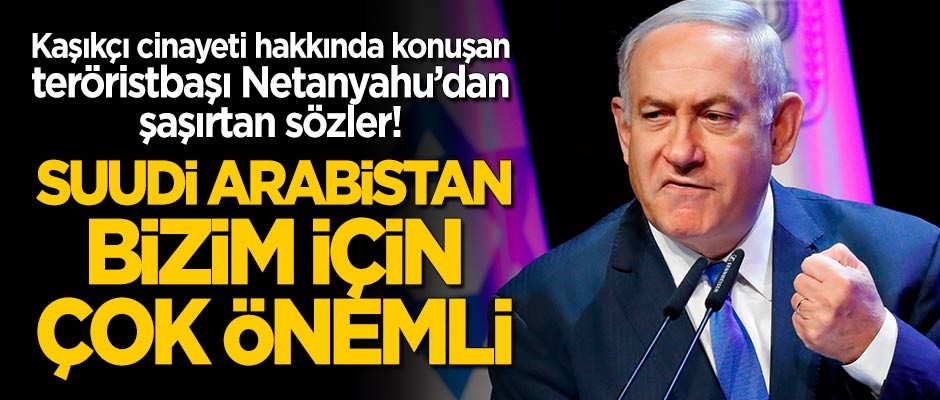 Netanyahu'dan 'Cemal Kaşıkçı' açıklaması: Suudi Arabistan'da istikrar devam etmeli, bizim için çok önemli