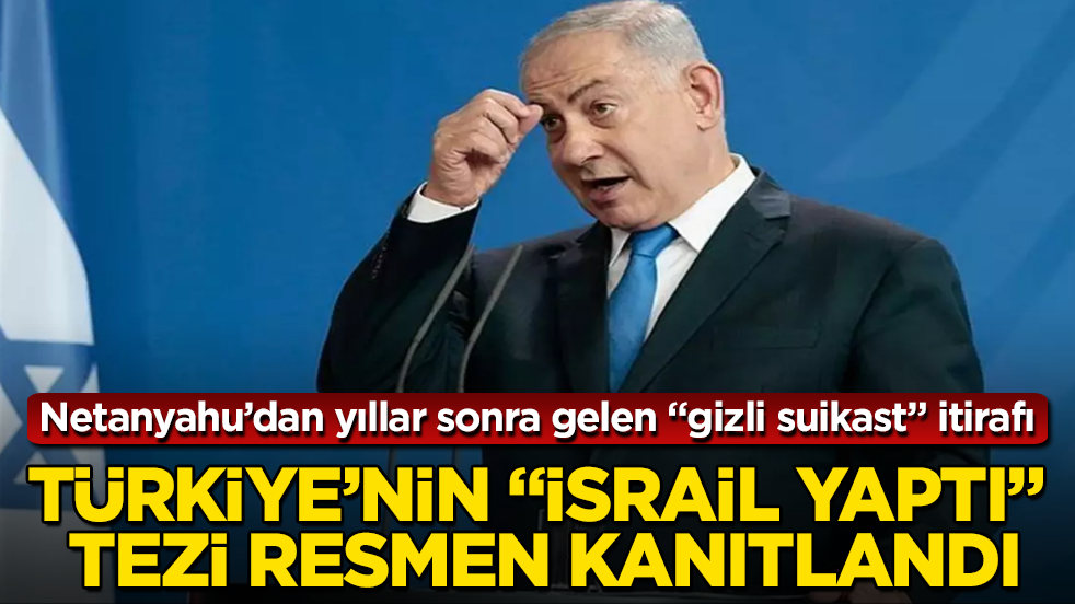 Netanyahu’dan yıllar sonra gelen "gizli suikast" itirafı: Türkiye’nin "İsrail yaptı" tezi resmen kanıtlandı