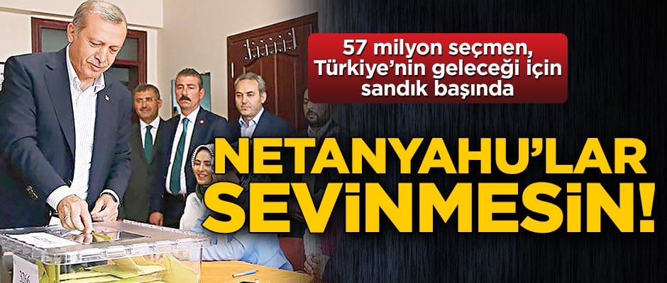 Netanyahular sevinmesin!