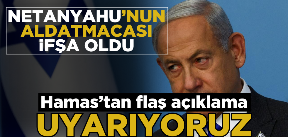 Netanyahu’nun aldatmacası ifşa oldu! Hamas’tan flaş açıklama: Uyarıyoruz