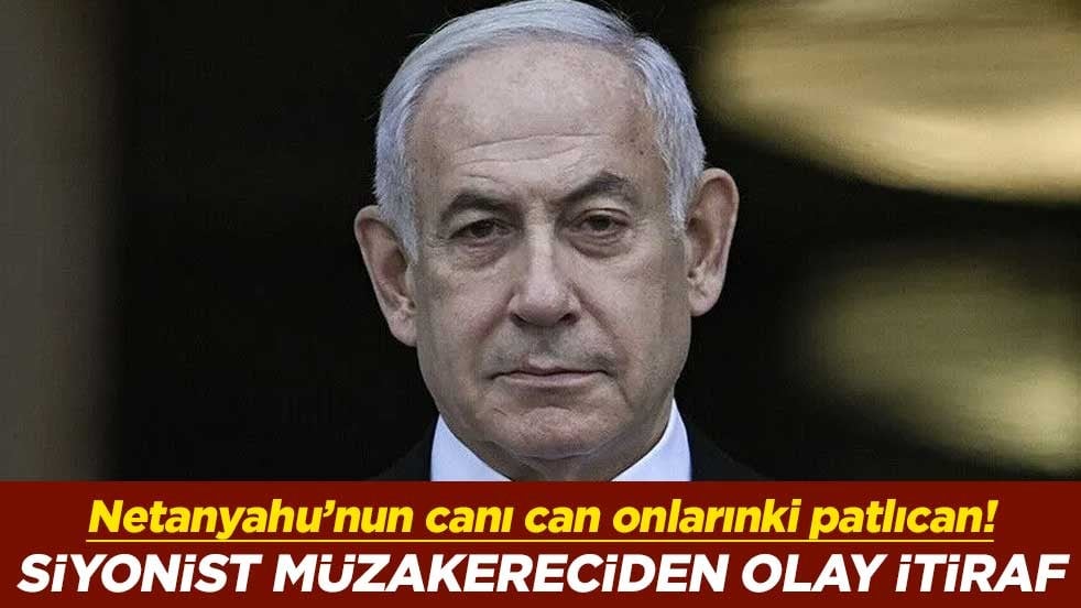 Netanyahu’nun canı can onlarınki patlıcan! Siyonist müzakereciden olay itiraf