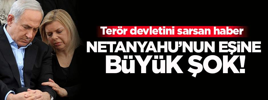 Netanyahu'nun eşi hakkında 'iddianame' talebi